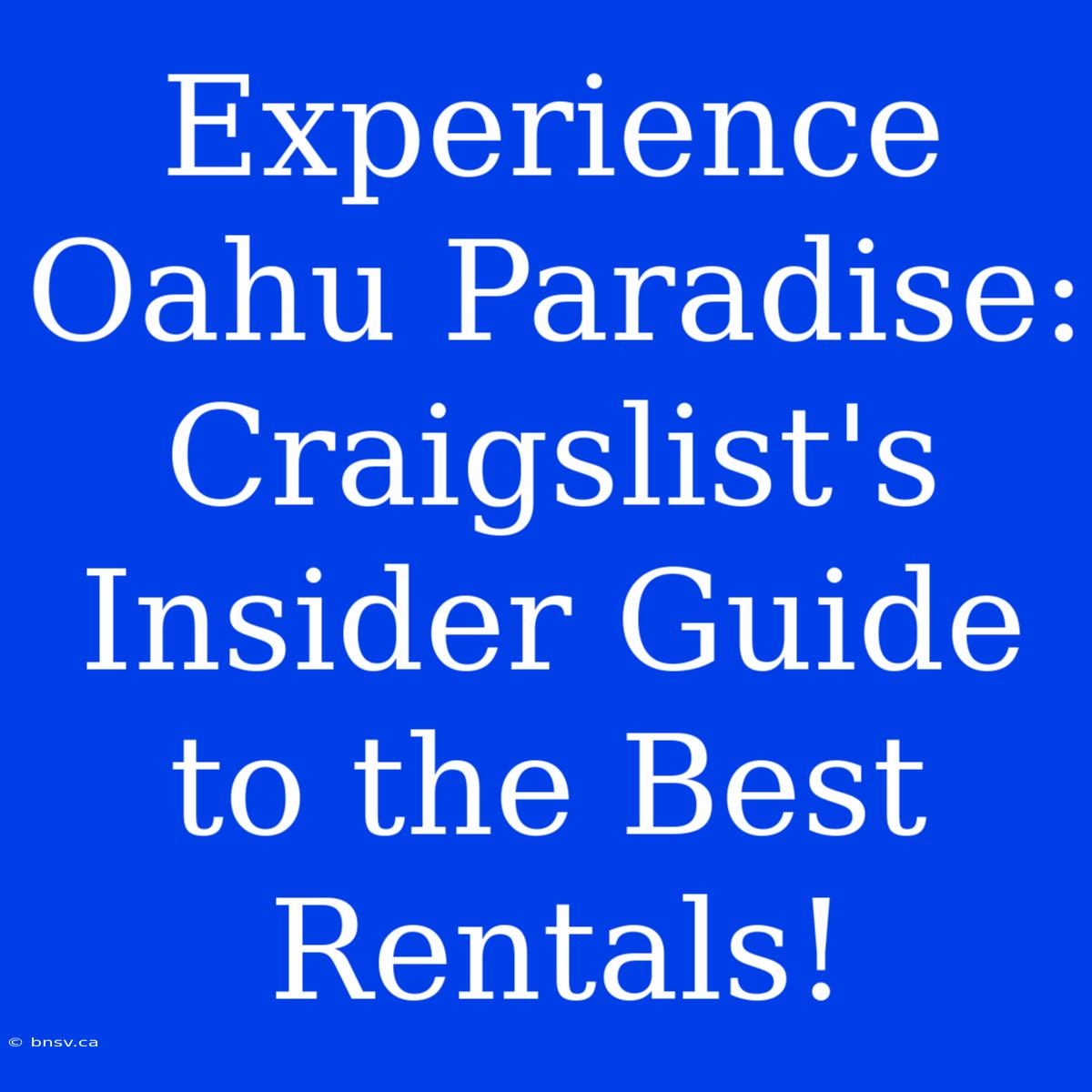 Experience Oahu Paradise: Craigslist's Insider Guide To The Best Rentals!