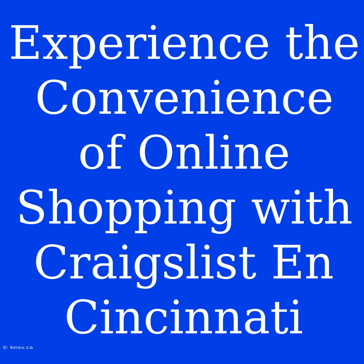 Experience The Convenience Of Online Shopping With Craigslist En Cincinnati