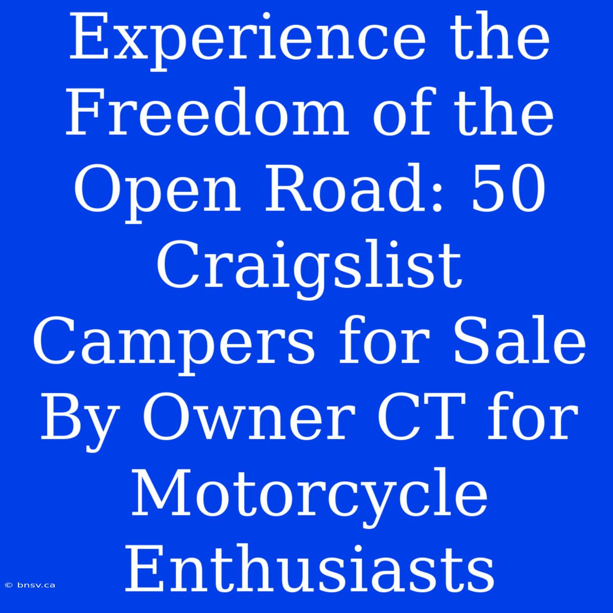 Experience The Freedom Of The Open Road: 50 Craigslist Campers For Sale By Owner CT For Motorcycle Enthusiasts