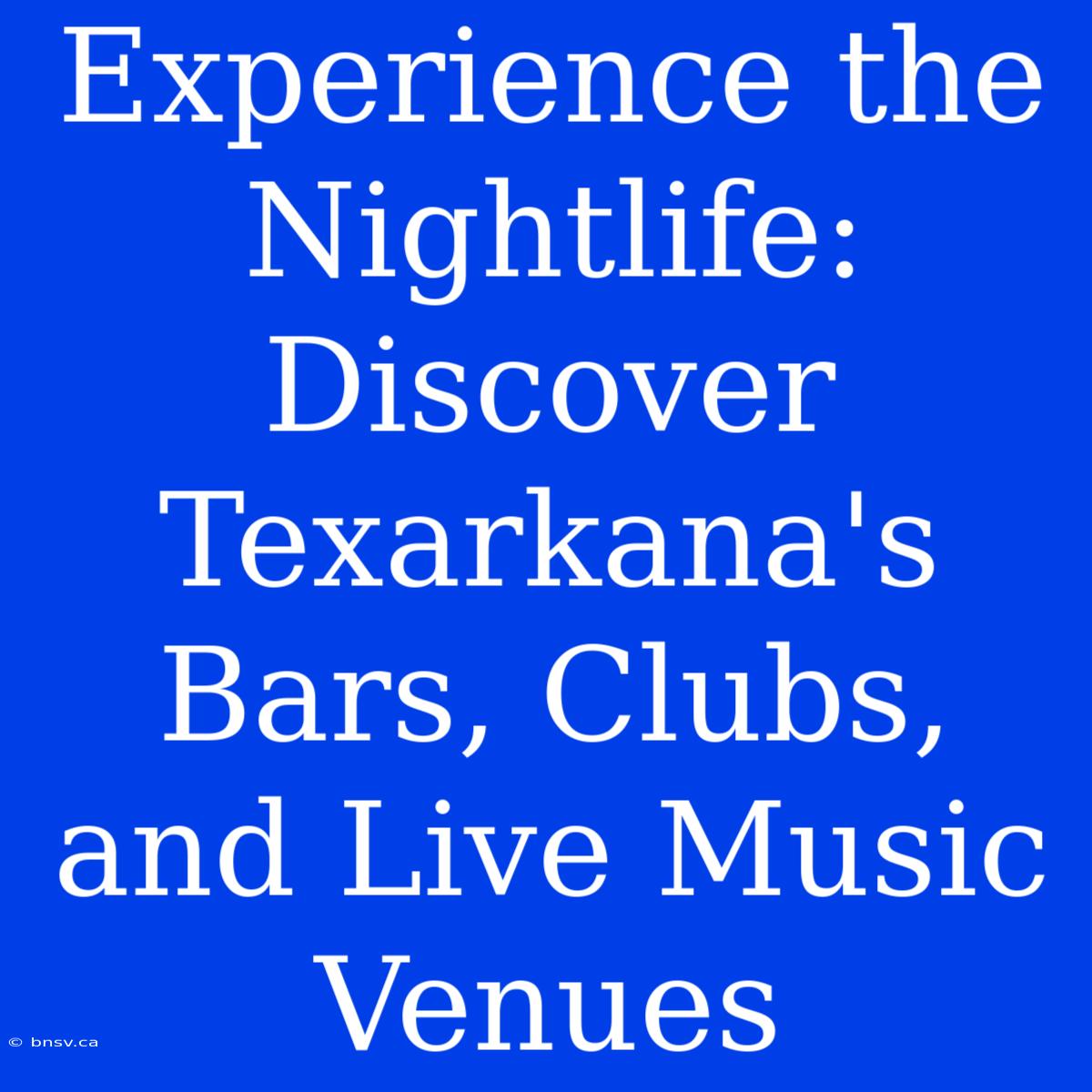 Experience The Nightlife: Discover Texarkana's Bars, Clubs, And Live Music Venues