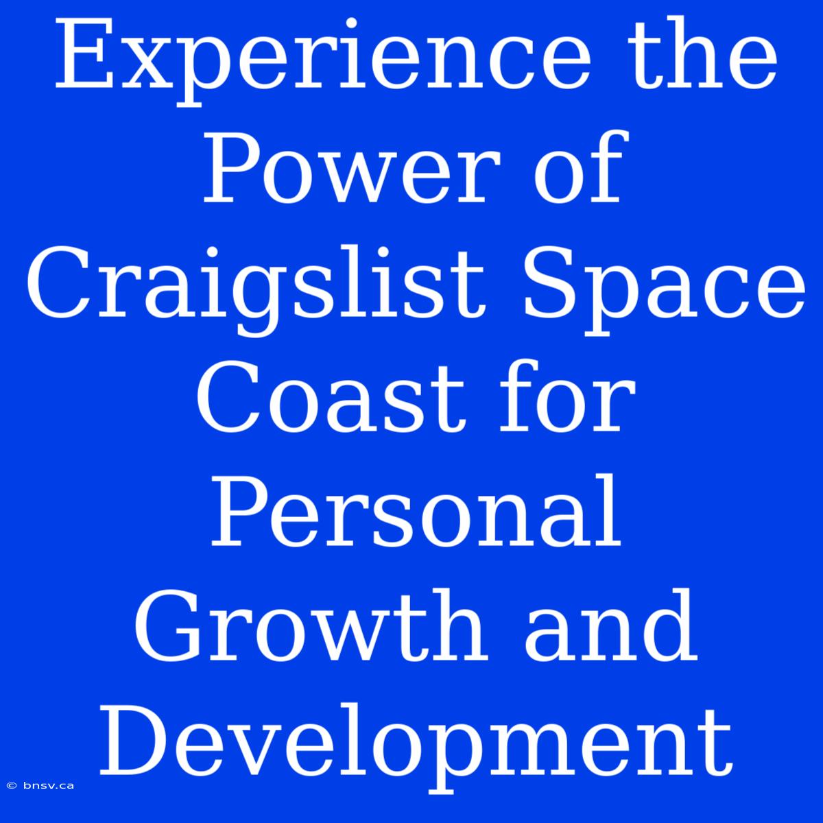 Experience The Power Of Craigslist Space Coast For Personal Growth And Development