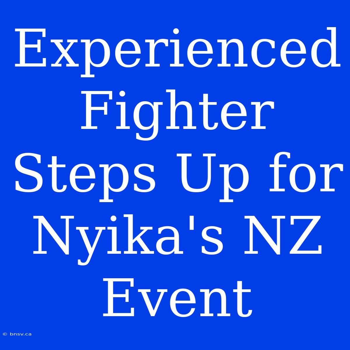 Experienced Fighter Steps Up For Nyika's NZ Event