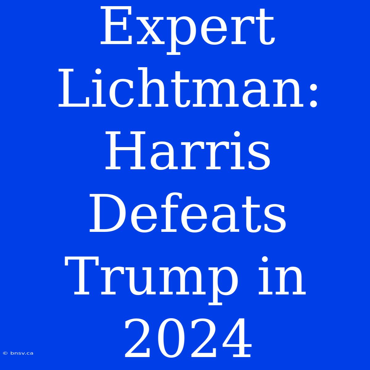 Expert Lichtman: Harris Defeats Trump In 2024