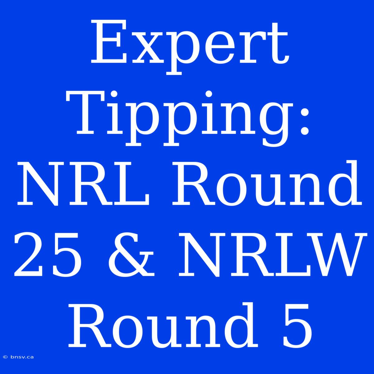 Expert Tipping: NRL Round 25 & NRLW Round 5