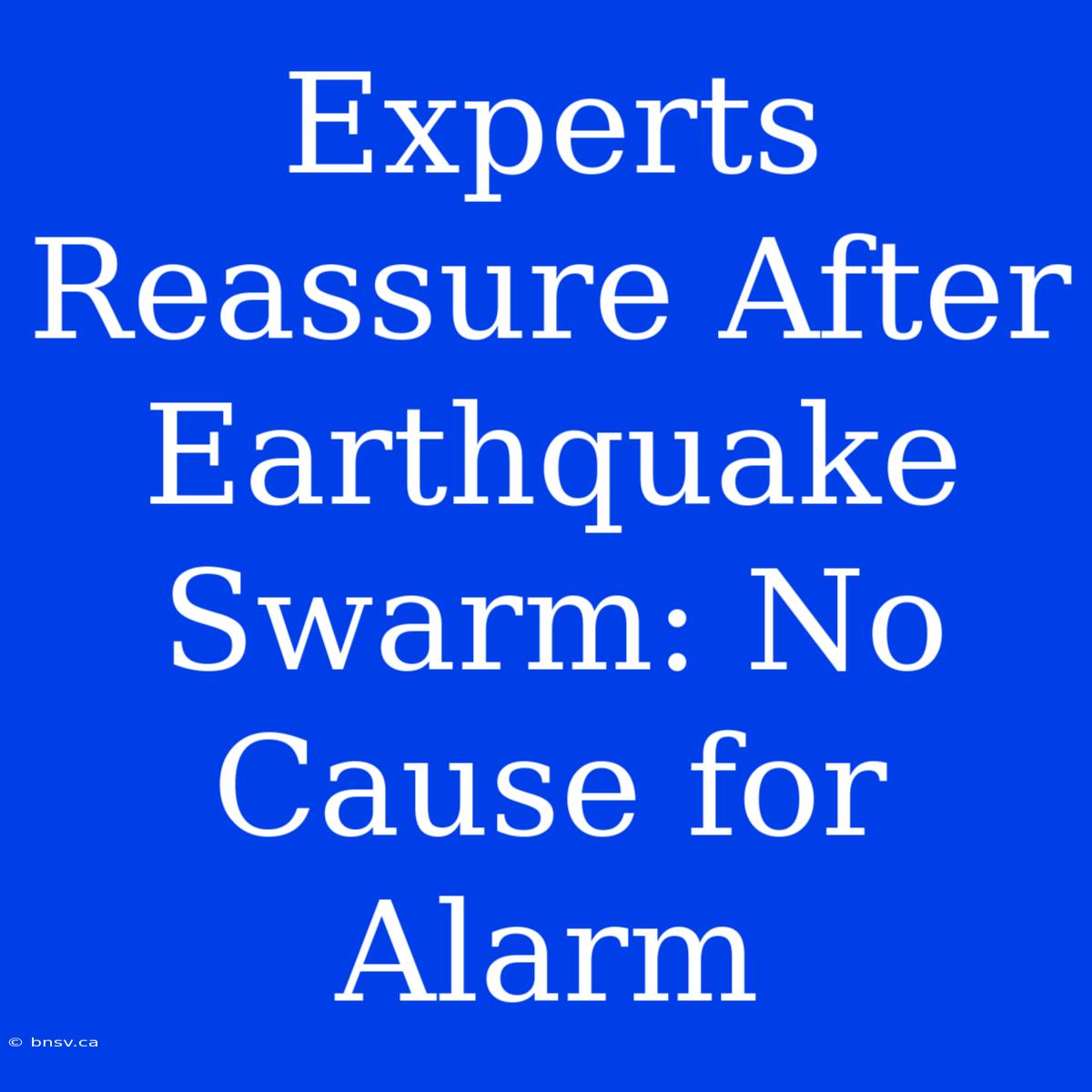 Experts Reassure After Earthquake Swarm: No Cause For Alarm