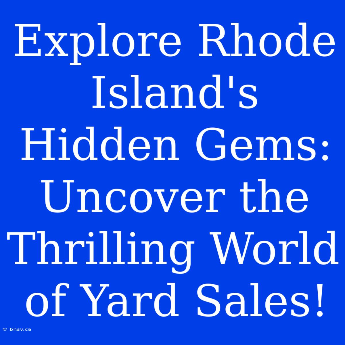 Explore Rhode Island's Hidden Gems: Uncover The Thrilling World Of Yard Sales!