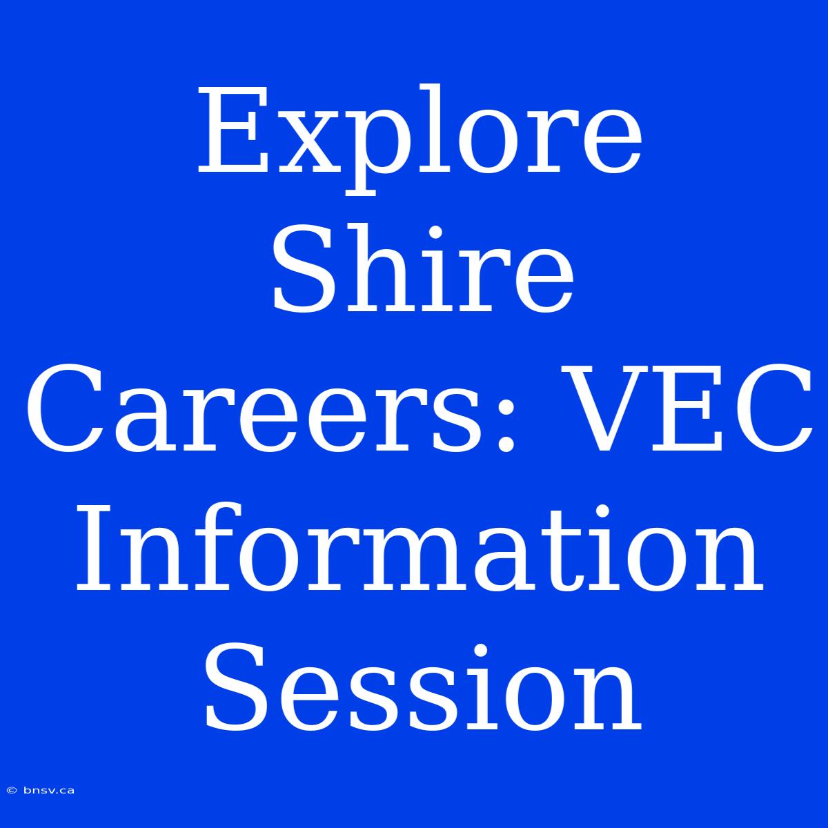 Explore Shire Careers: VEC Information Session