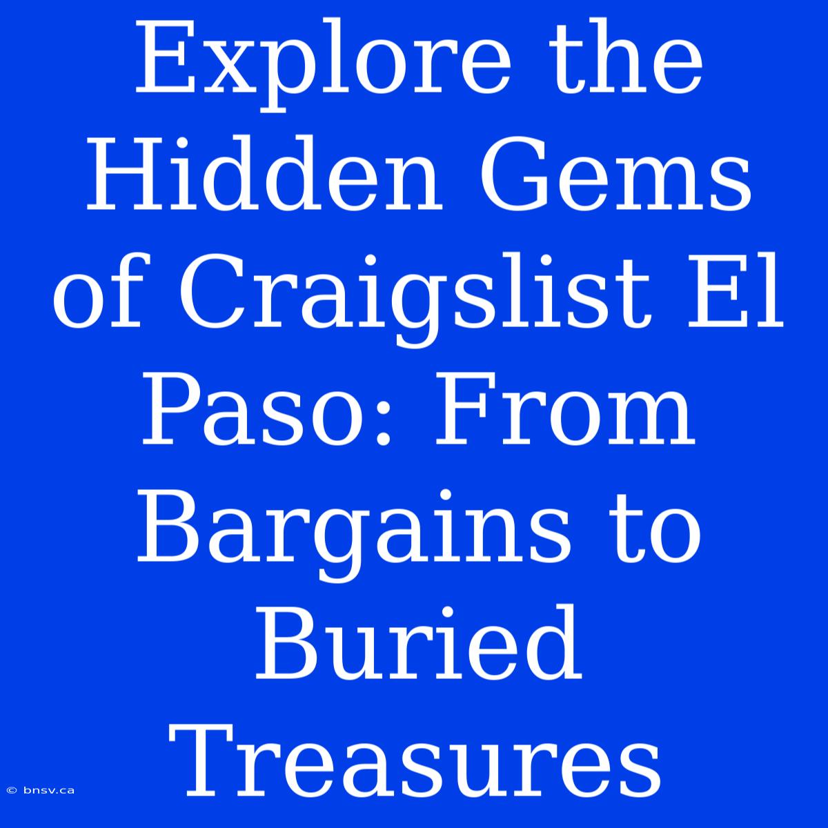 Explore The Hidden Gems Of Craigslist El Paso: From Bargains To Buried Treasures