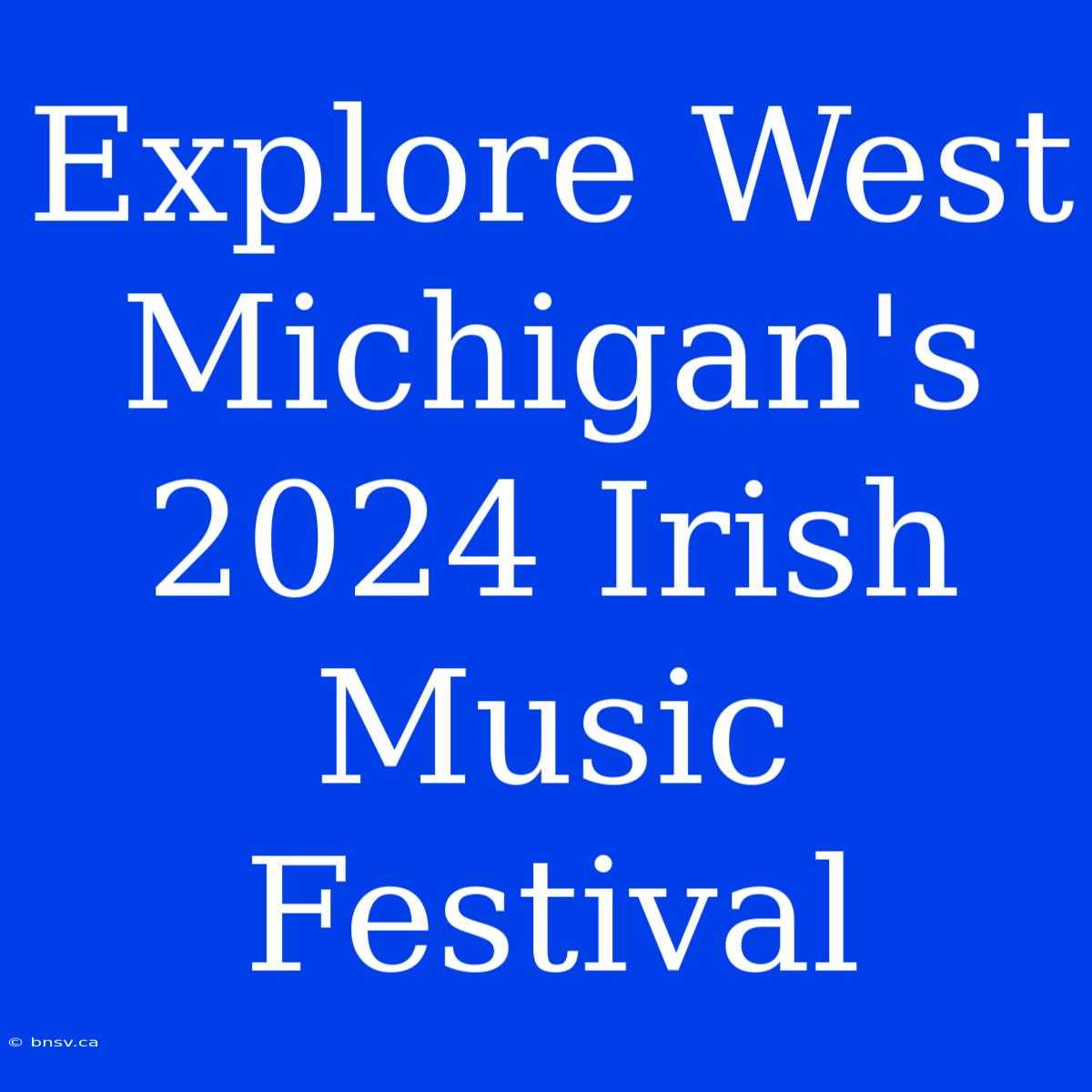 Explore West Michigan's 2024 Irish Music Festival