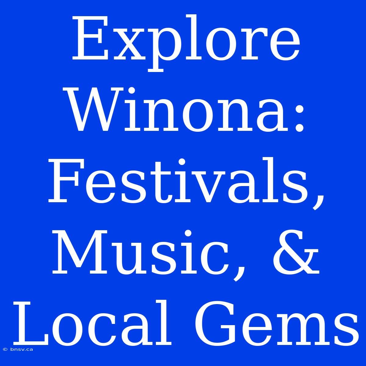 Explore Winona: Festivals, Music, & Local Gems