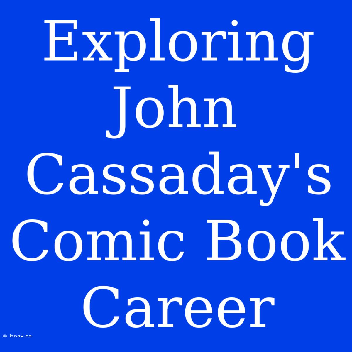 Exploring John Cassaday's Comic Book Career