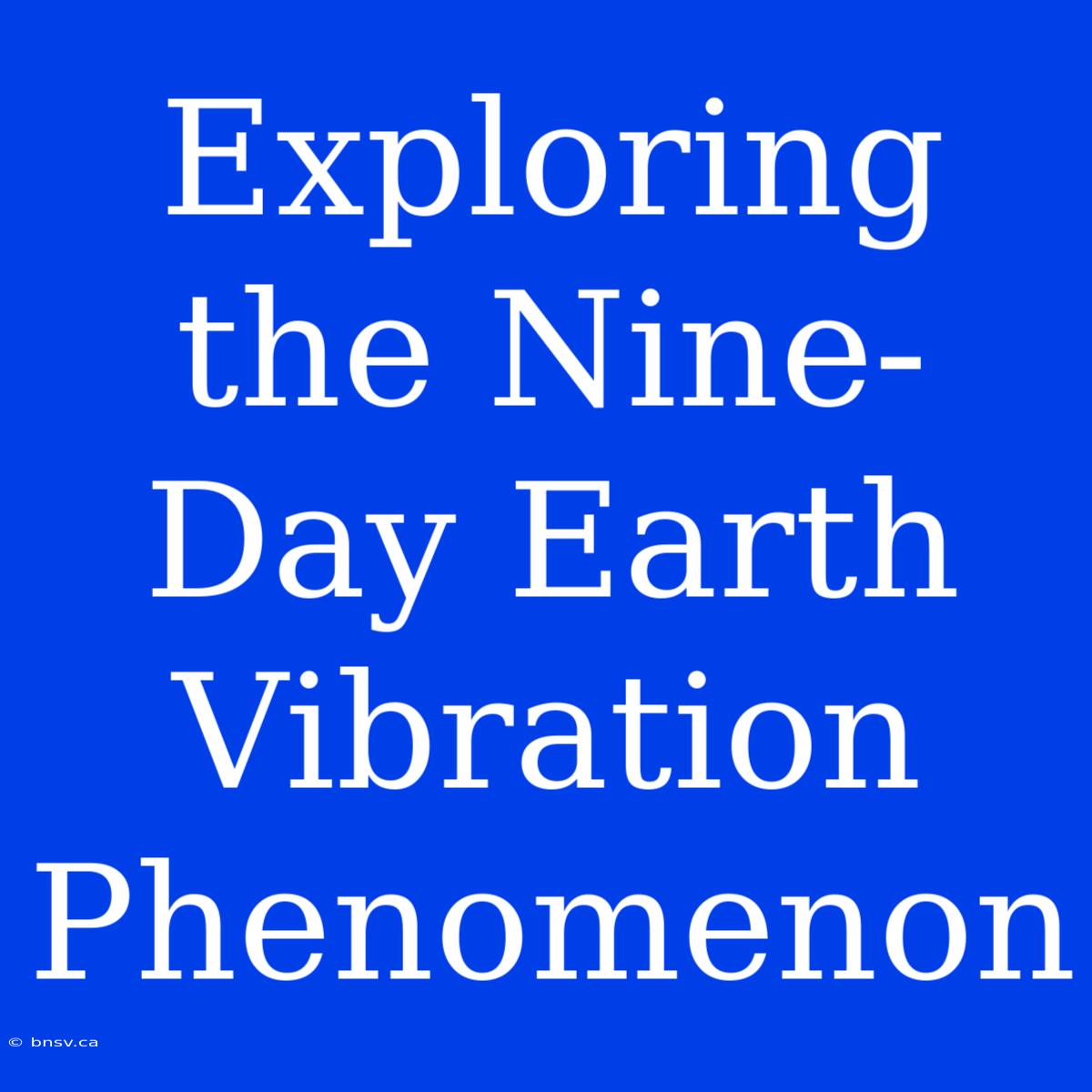 Exploring The Nine-Day Earth Vibration Phenomenon