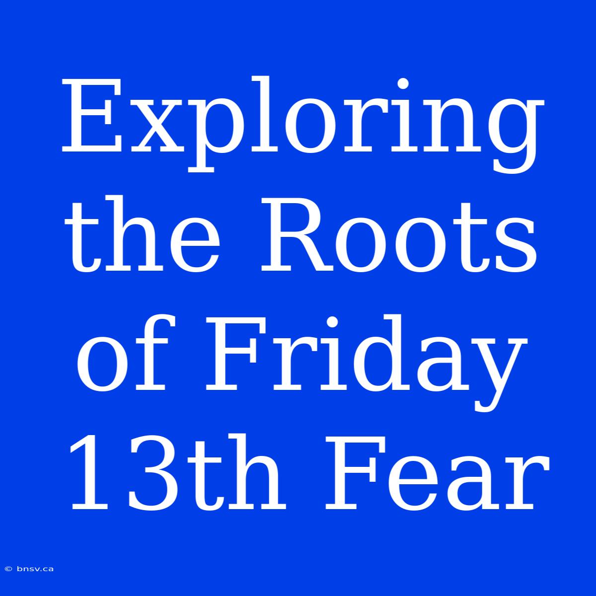 Exploring The Roots Of Friday 13th Fear