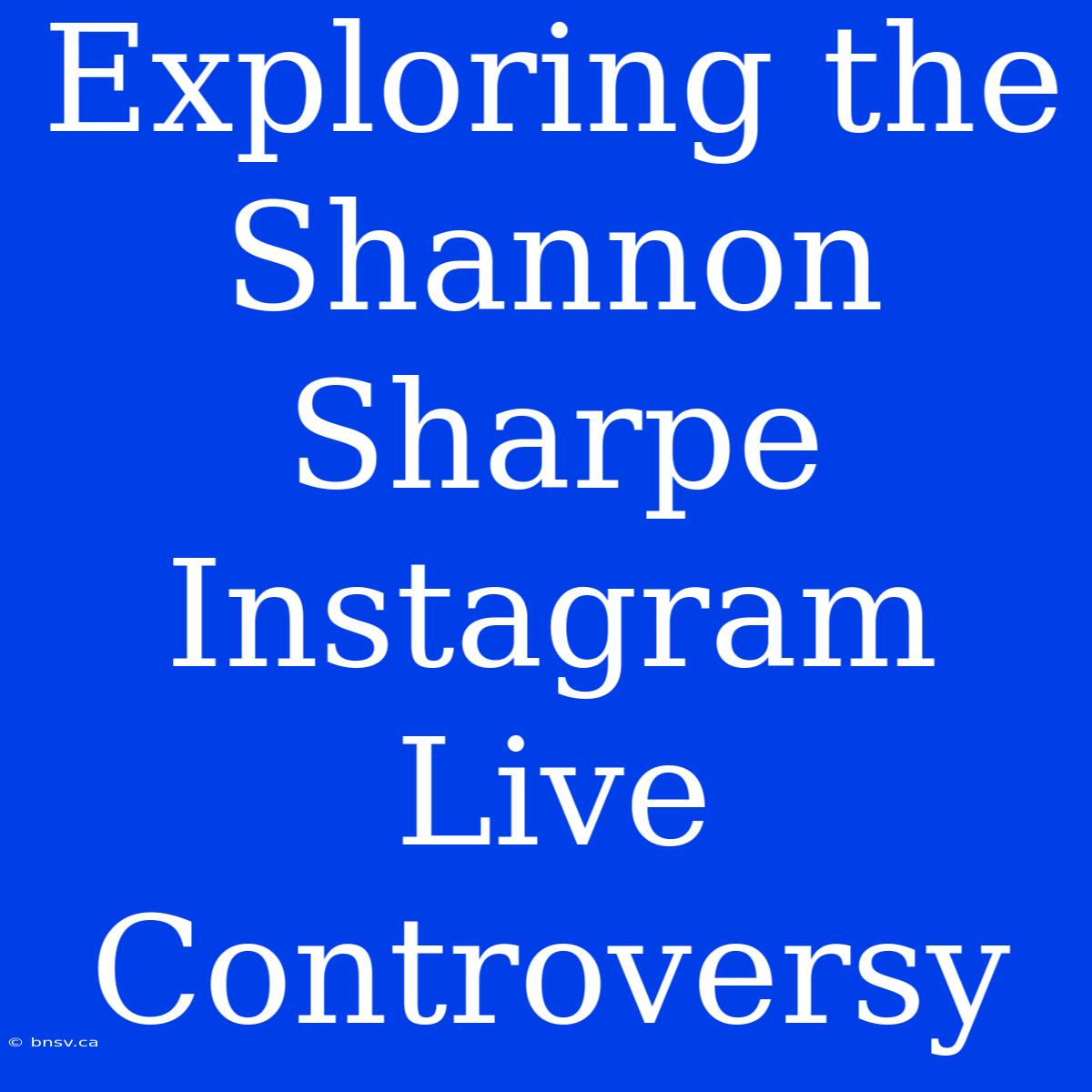 Exploring The Shannon Sharpe Instagram Live Controversy