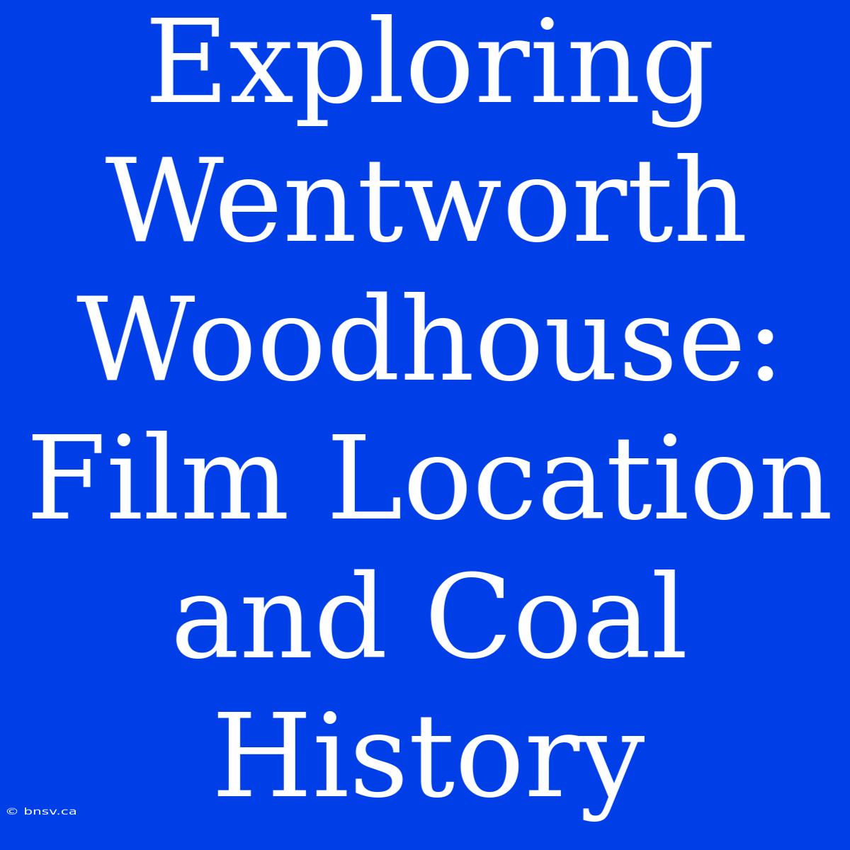 Exploring Wentworth Woodhouse: Film Location And Coal History