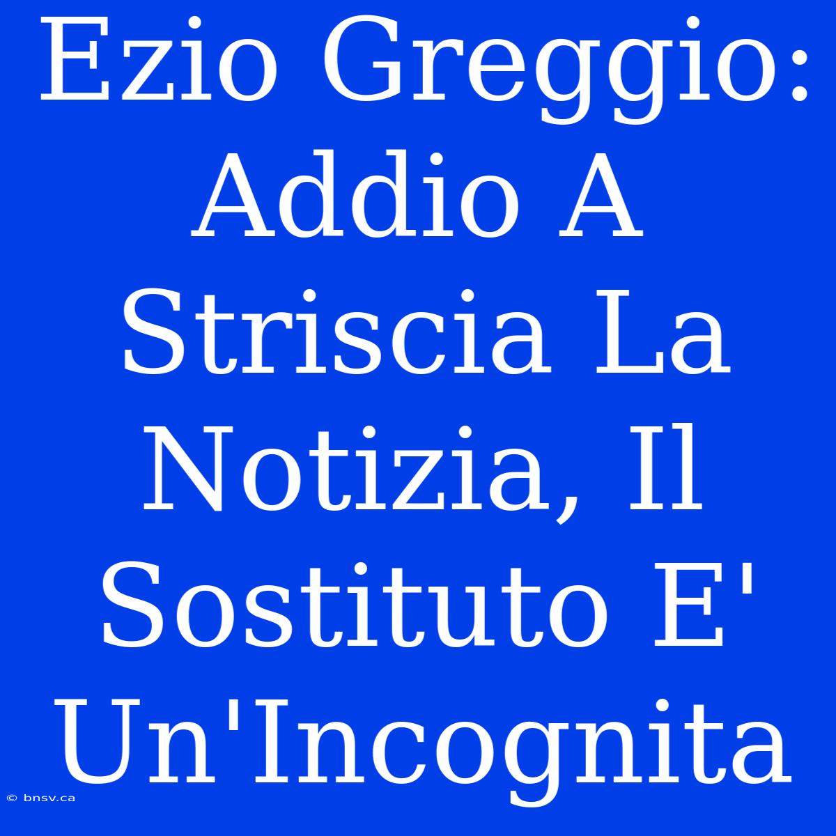 Ezio Greggio: Addio A Striscia La Notizia, Il Sostituto E' Un'Incognita