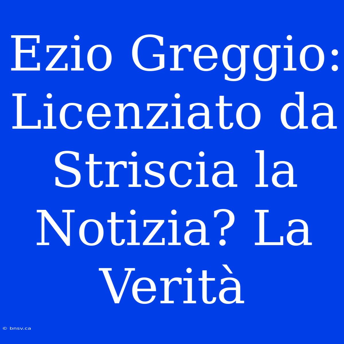 Ezio Greggio: Licenziato Da Striscia La Notizia? La Verità