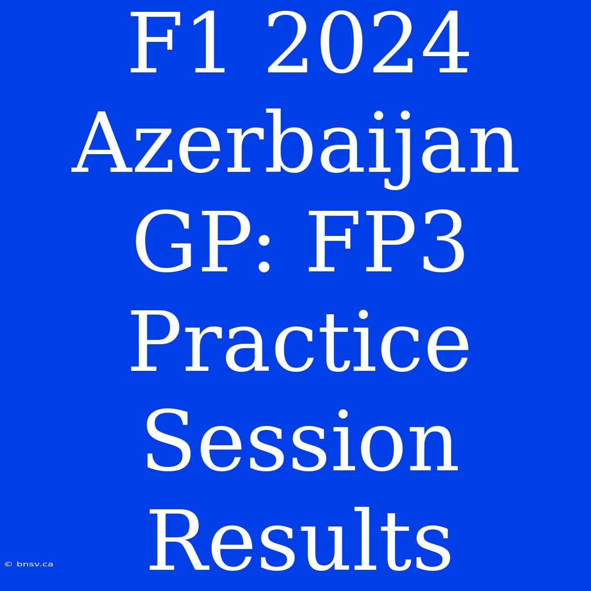 F1 2024 Azerbaijan GP: FP3 Practice Session Results