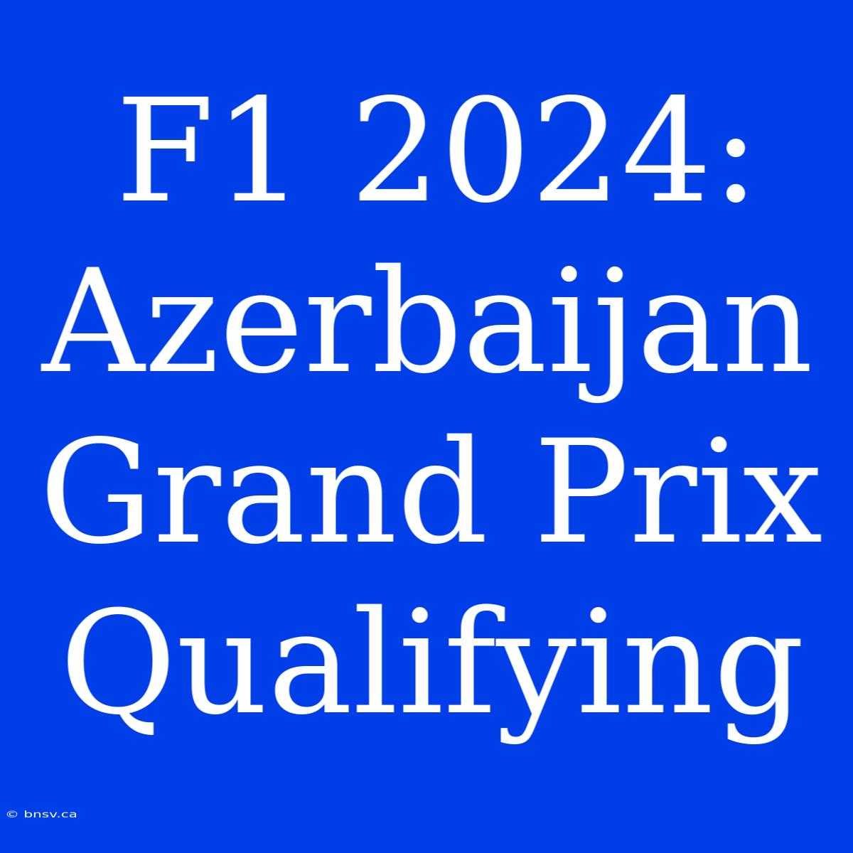 F1 2024: Azerbaijan Grand Prix Qualifying