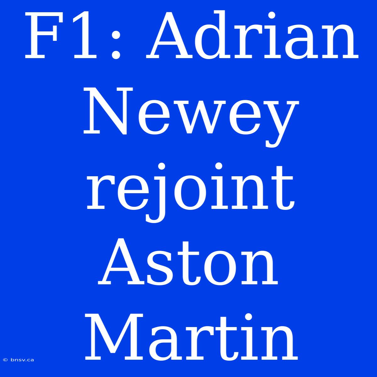 F1: Adrian Newey Rejoint Aston Martin