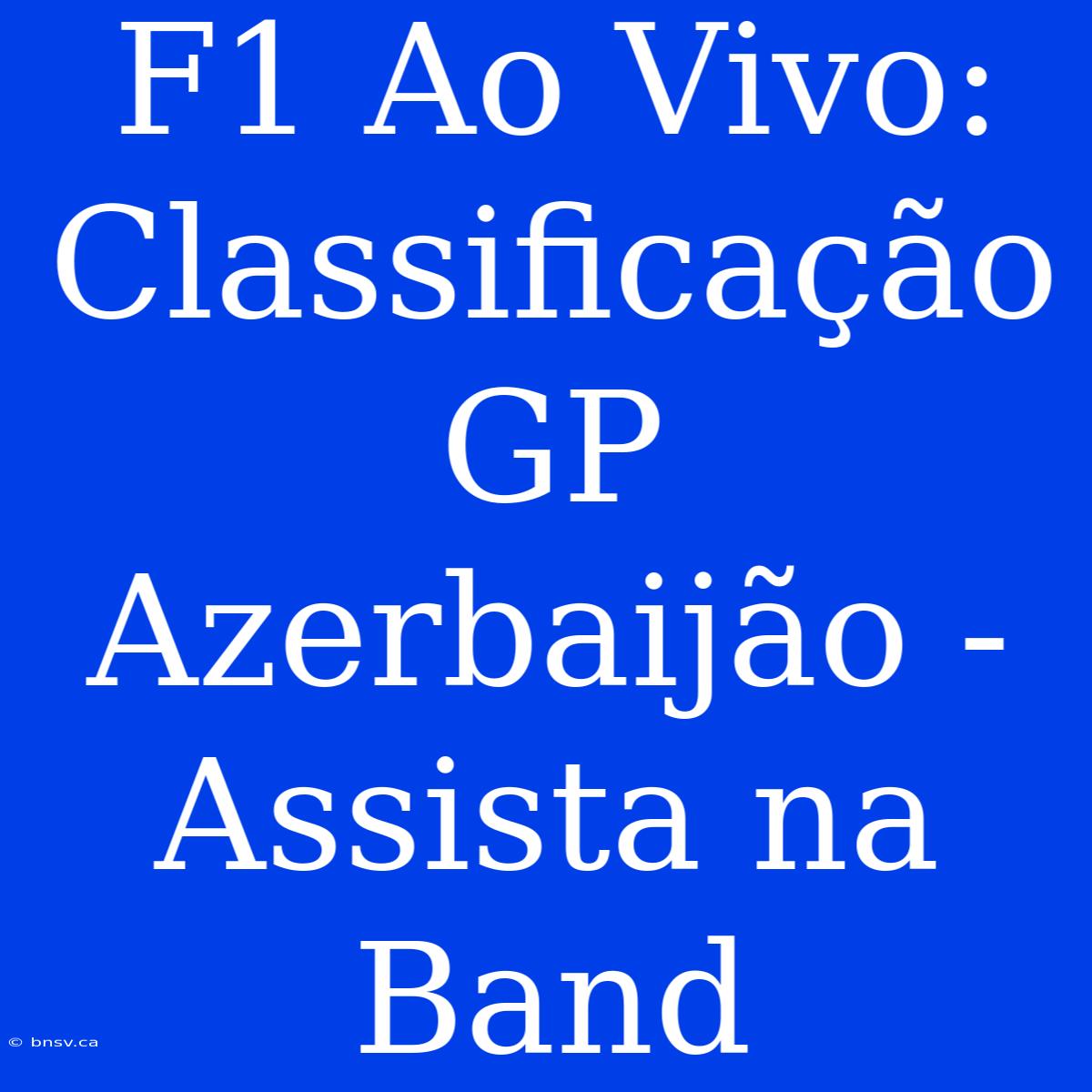 F1 Ao Vivo: Classificação GP Azerbaijão - Assista Na Band