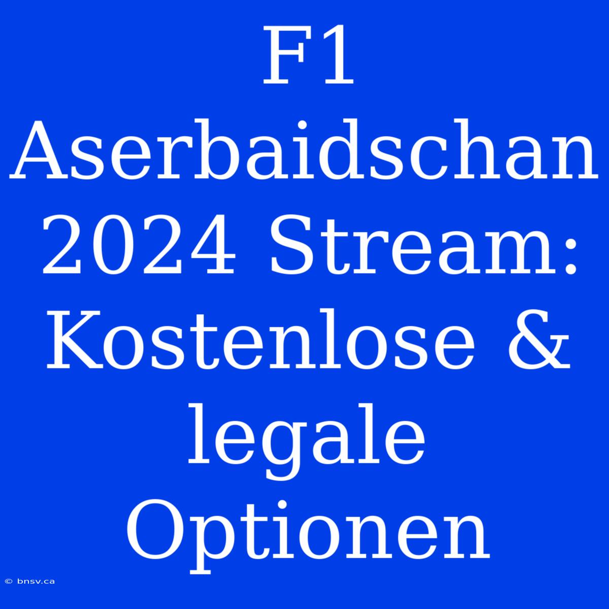 F1 Aserbaidschan 2024 Stream: Kostenlose & Legale Optionen