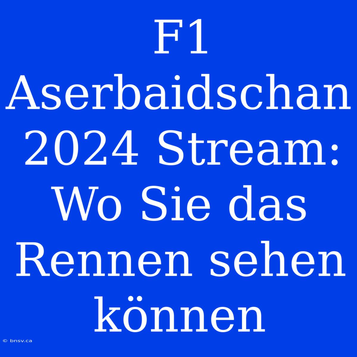 F1 Aserbaidschan 2024 Stream: Wo Sie Das Rennen Sehen Können