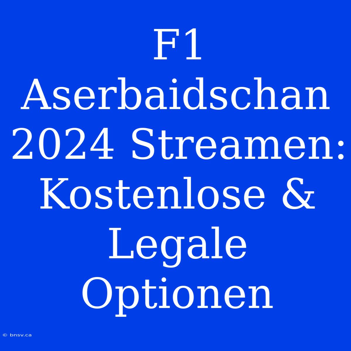 F1 Aserbaidschan 2024 Streamen: Kostenlose & Legale Optionen