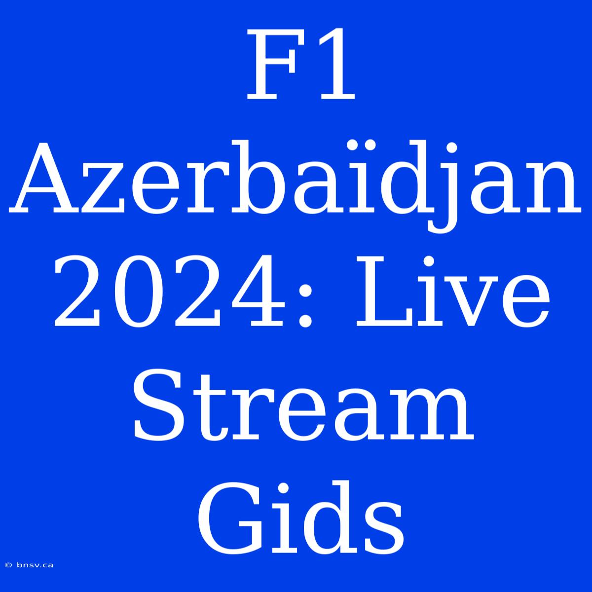 F1 Azerbaïdjan 2024: Live Stream Gids