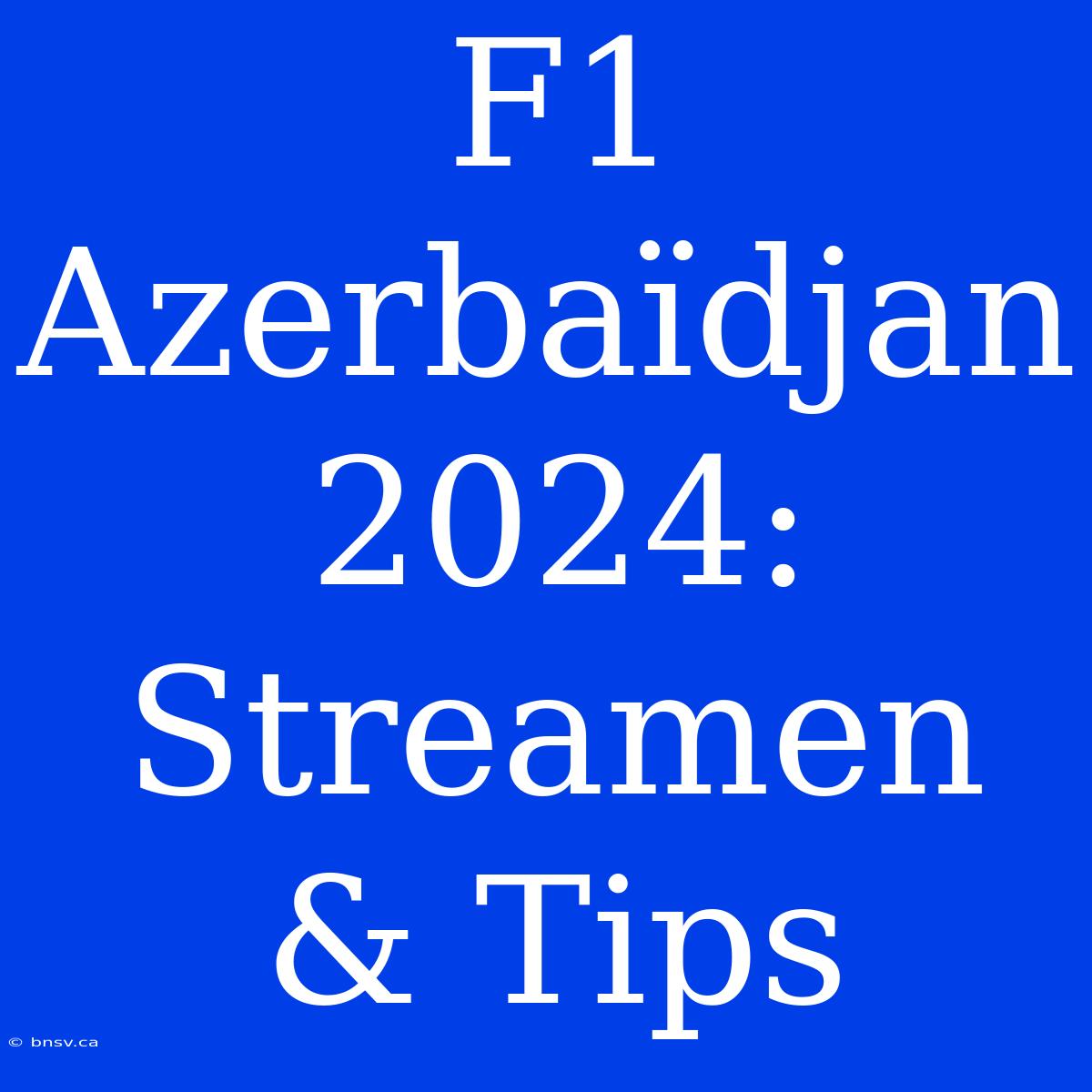 F1 Azerbaïdjan 2024: Streamen & Tips