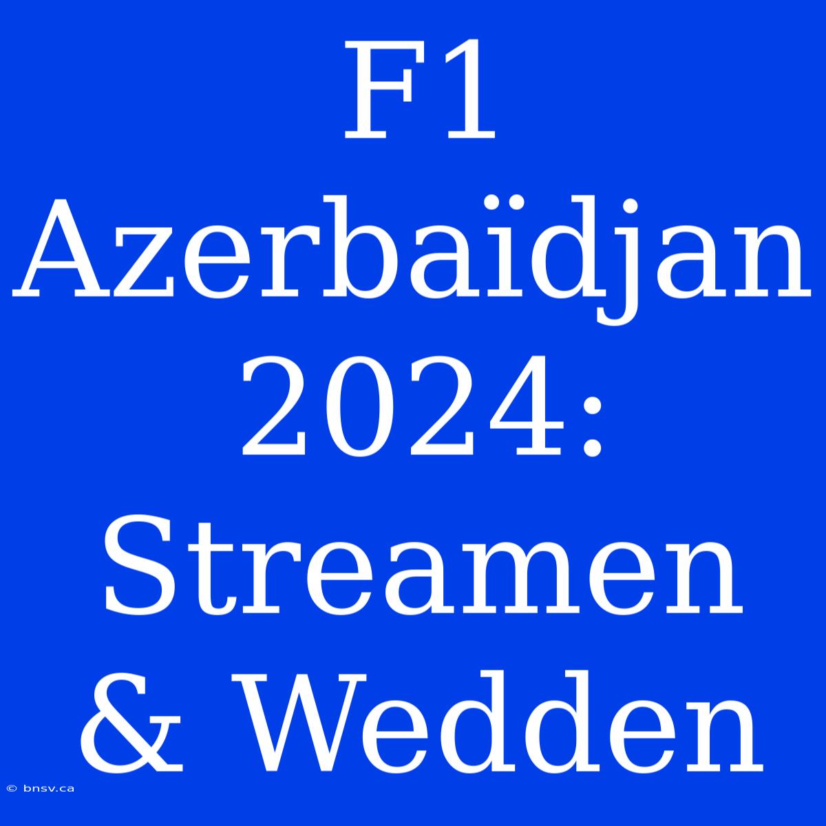 F1 Azerbaïdjan 2024: Streamen & Wedden