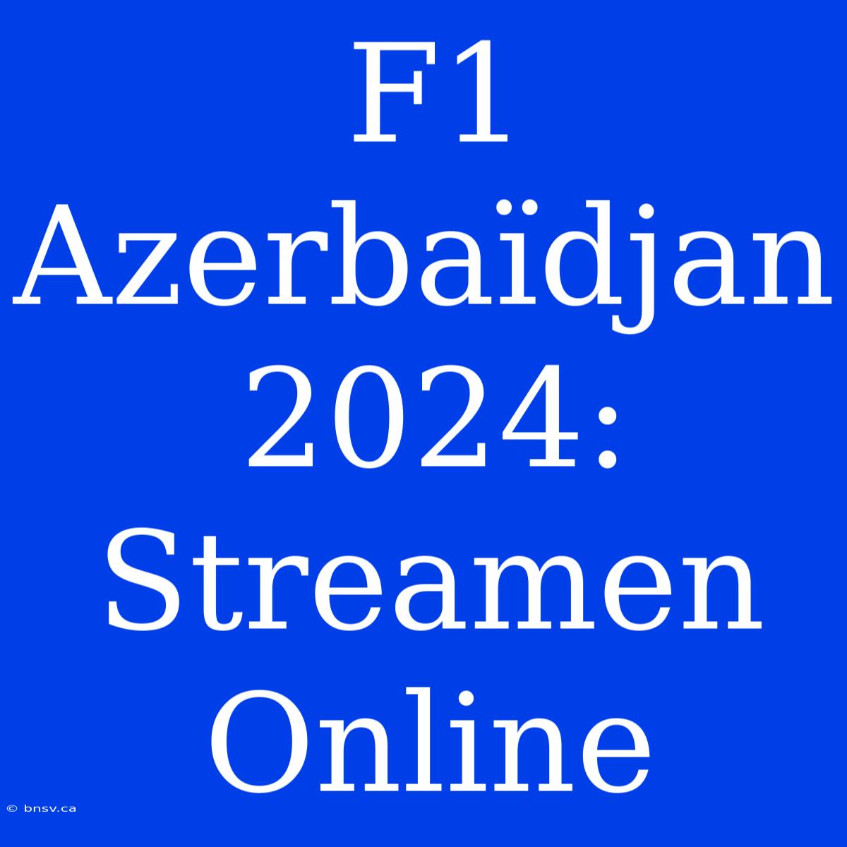 F1 Azerbaïdjan 2024: Streamen Online