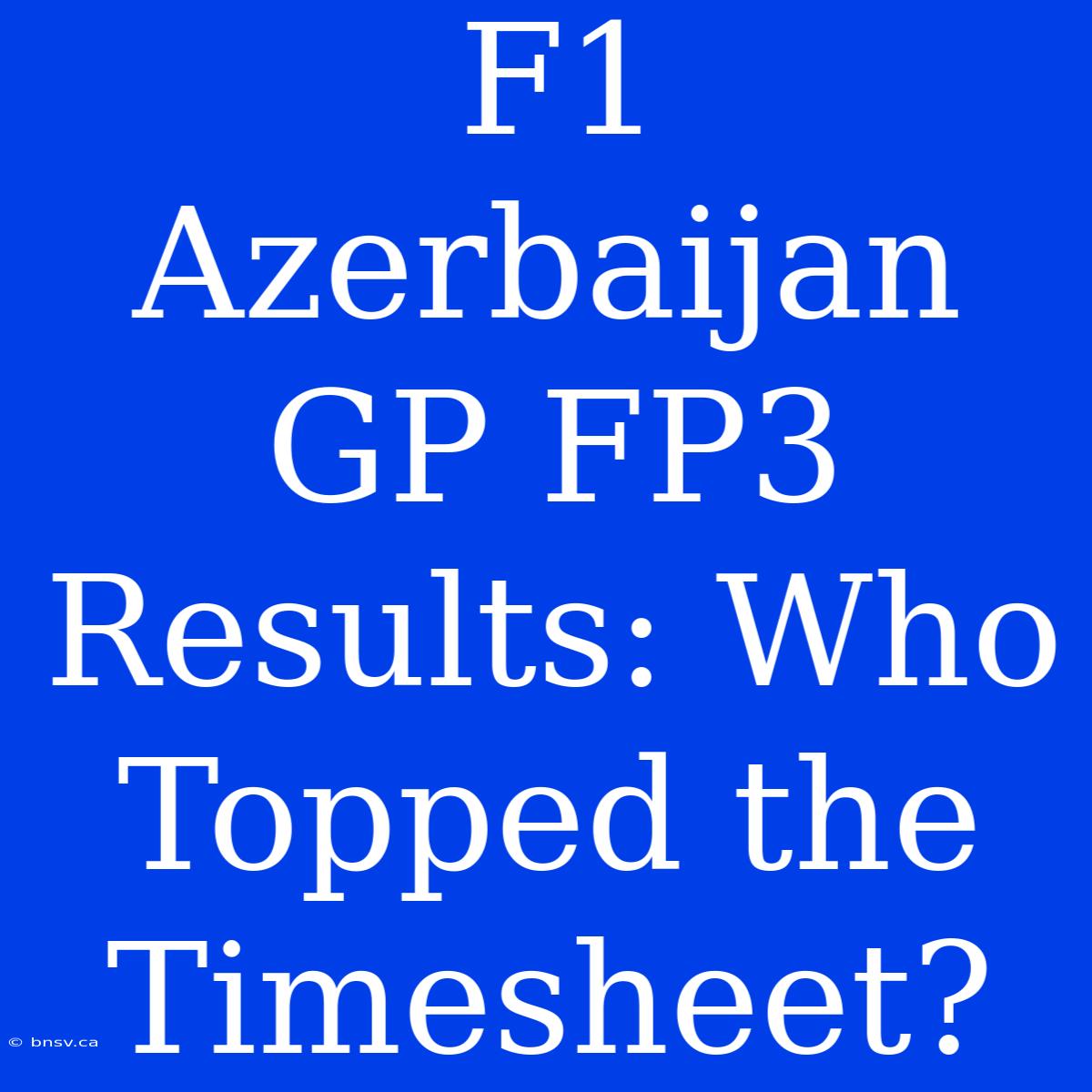 F1 Azerbaijan GP FP3 Results: Who Topped The Timesheet?