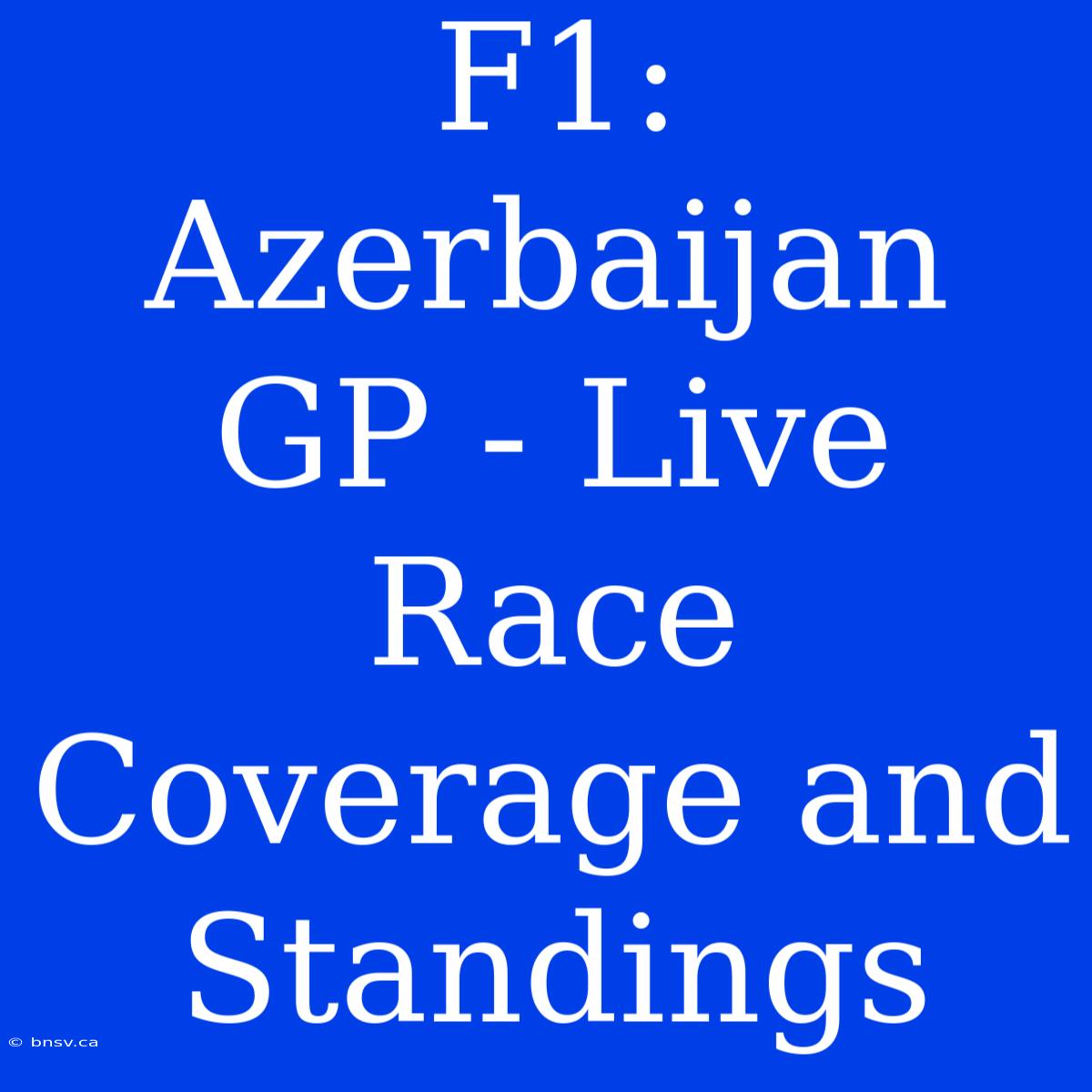 F1: Azerbaijan GP - Live Race Coverage And Standings