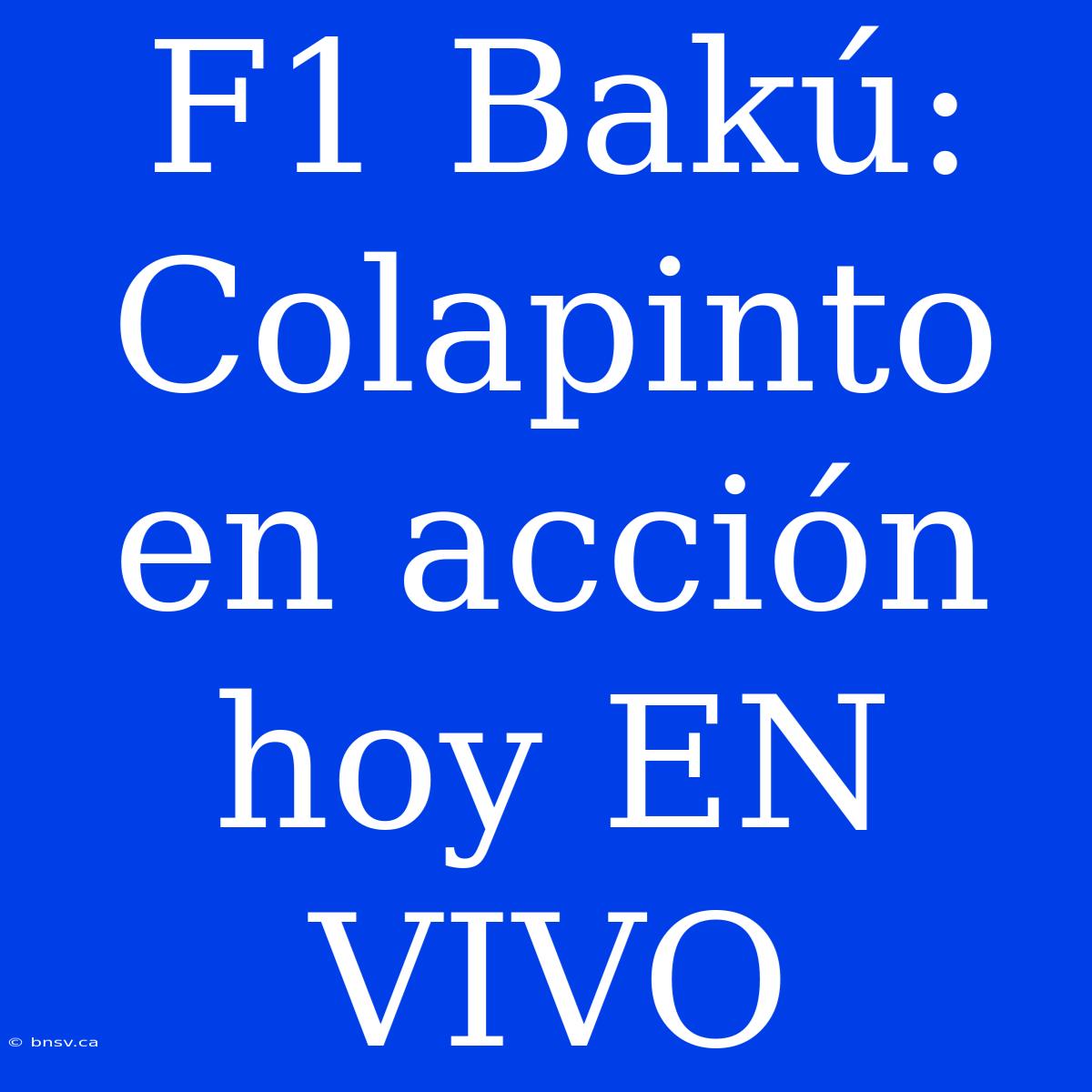 F1 Bakú: Colapinto En Acción Hoy EN VIVO