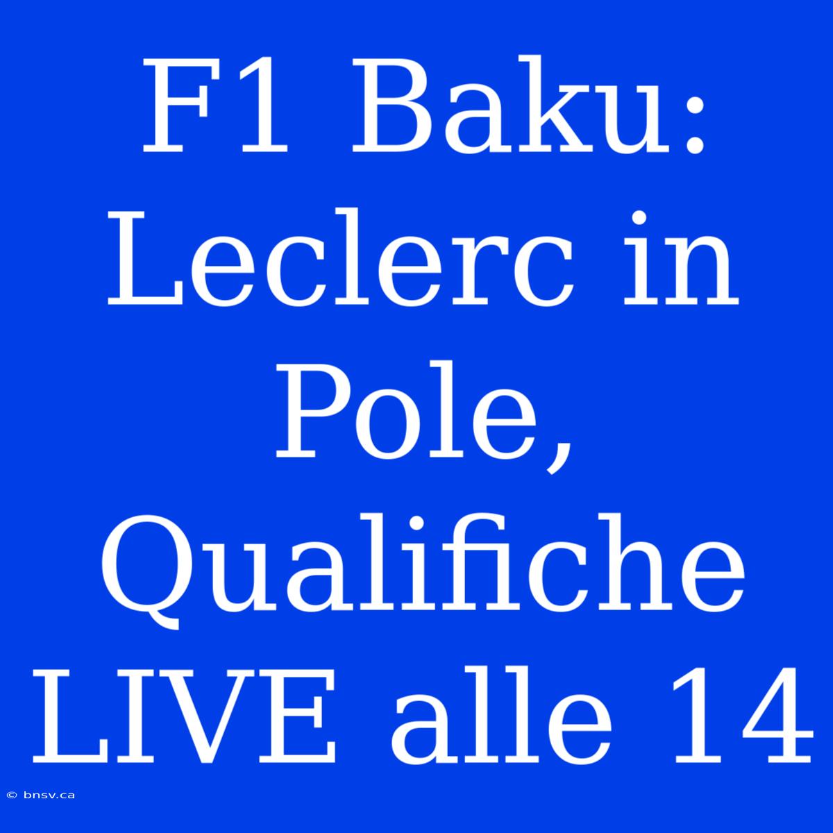 F1 Baku: Leclerc In Pole, Qualifiche LIVE Alle 14