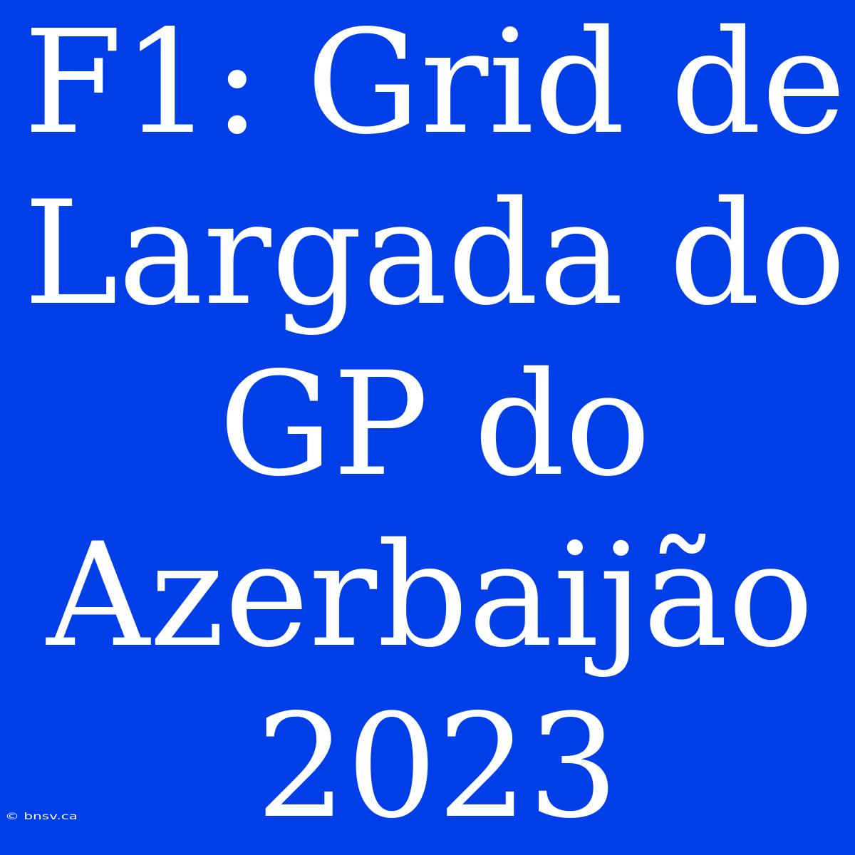 F1: Grid De Largada Do GP Do Azerbaijão 2023