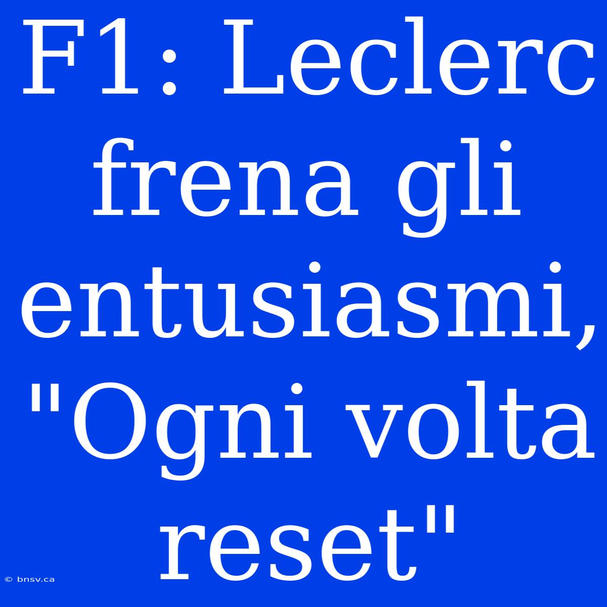 F1: Leclerc Frena Gli Entusiasmi, 