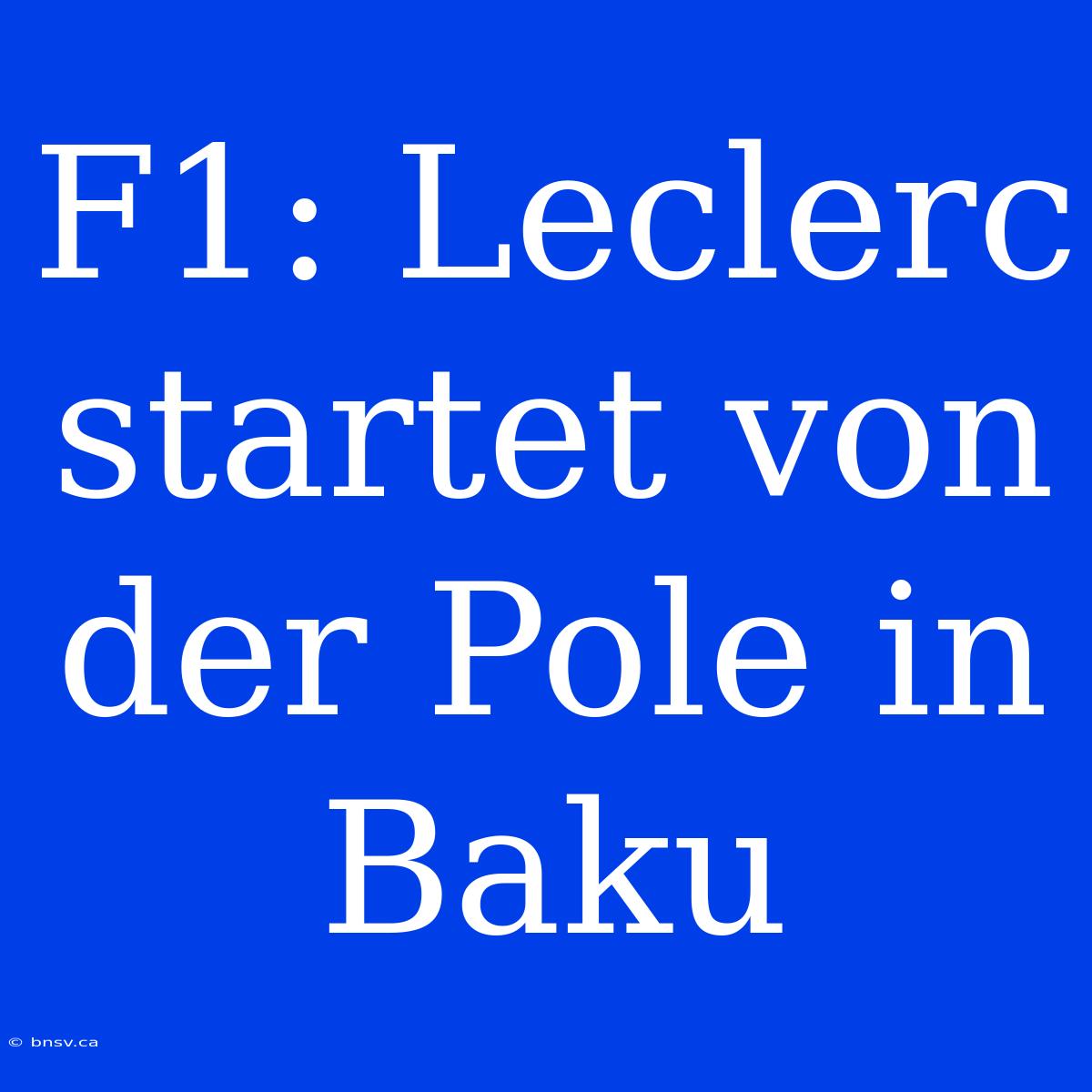 F1: Leclerc Startet Von Der Pole In Baku