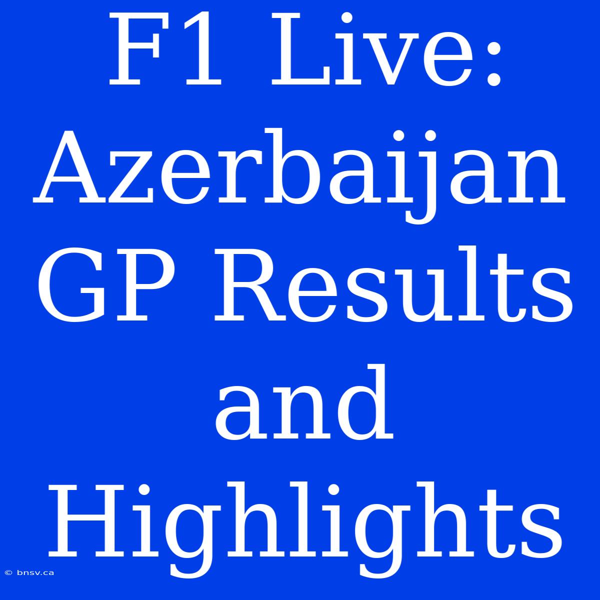 F1 Live: Azerbaijan GP Results And Highlights