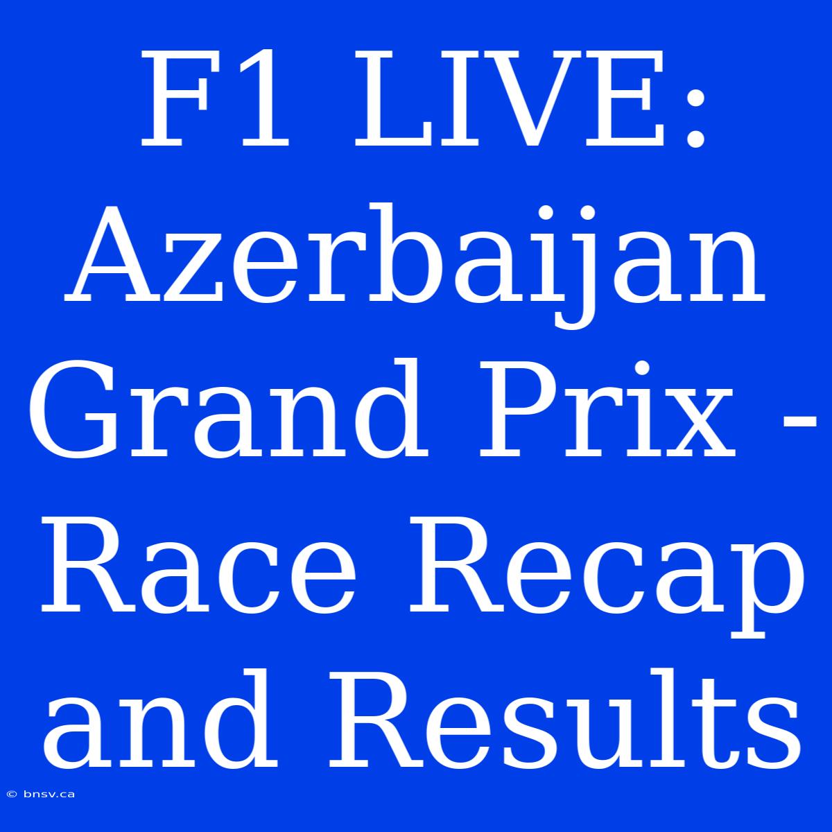 F1 LIVE: Azerbaijan Grand Prix - Race Recap And Results