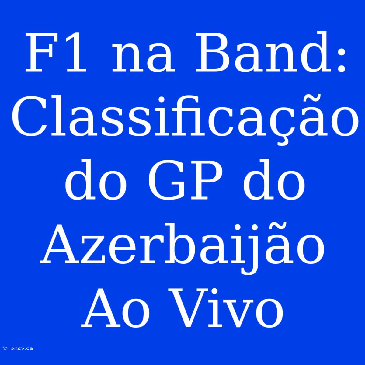 F1 Na Band: Classificação Do GP Do Azerbaijão Ao Vivo