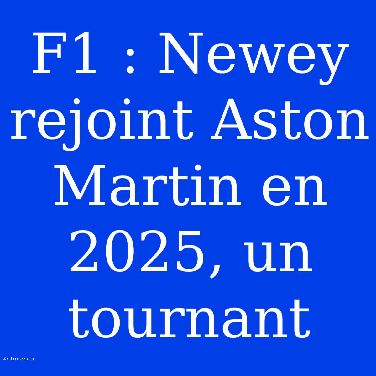 F1 : Newey Rejoint Aston Martin En 2025, Un Tournant