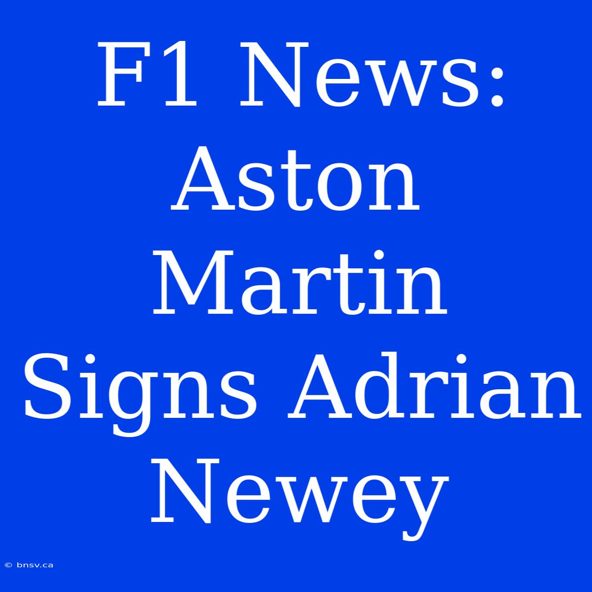 F1 News: Aston Martin Signs Adrian Newey