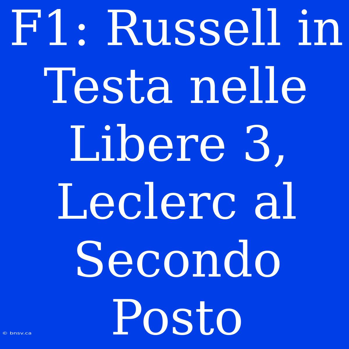 F1: Russell In Testa Nelle Libere 3, Leclerc Al Secondo Posto