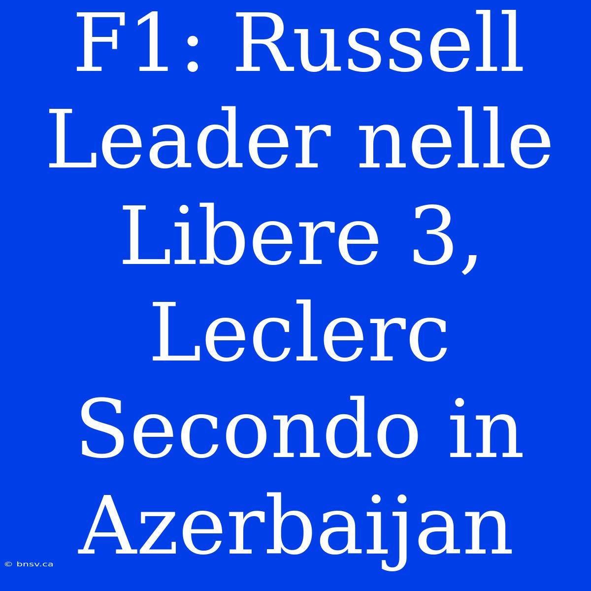 F1: Russell Leader Nelle Libere 3, Leclerc Secondo In Azerbaijan