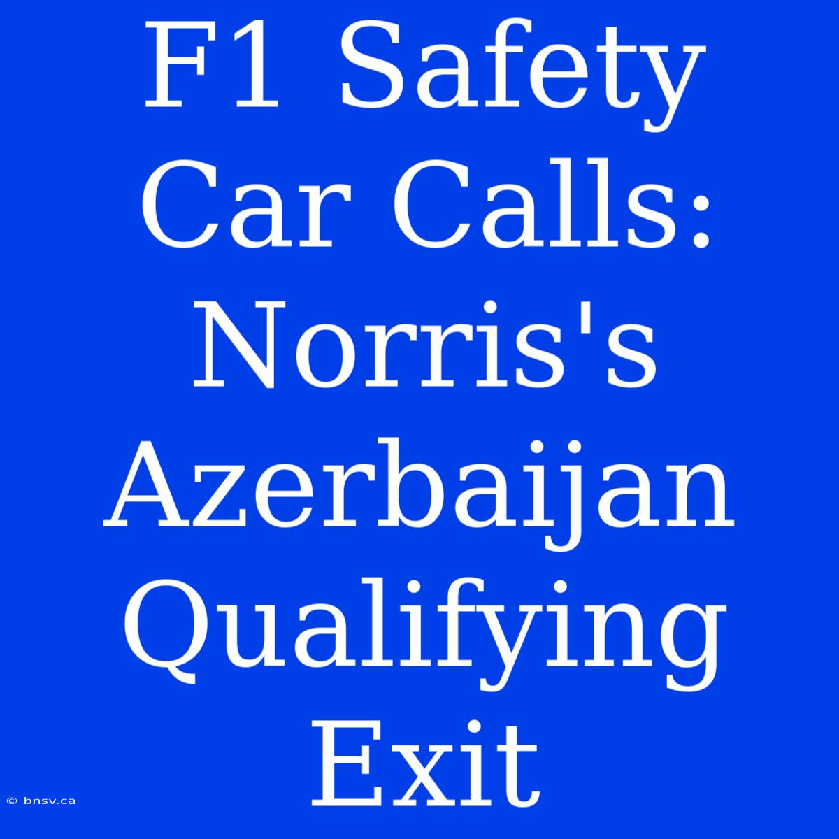 F1 Safety Car Calls: Norris's Azerbaijan Qualifying Exit