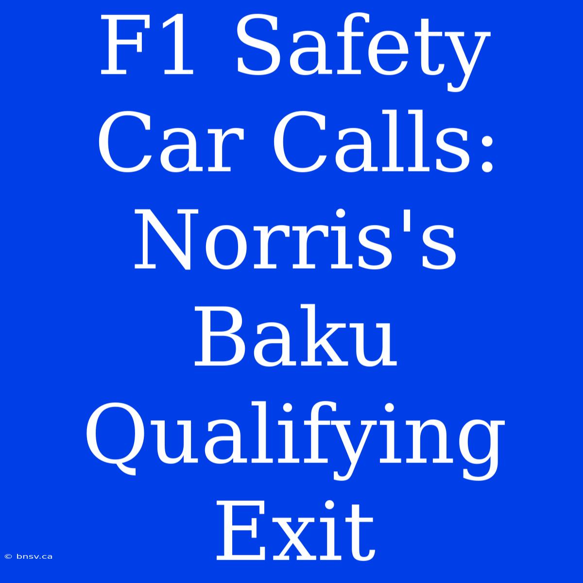 F1 Safety Car Calls: Norris's Baku Qualifying Exit