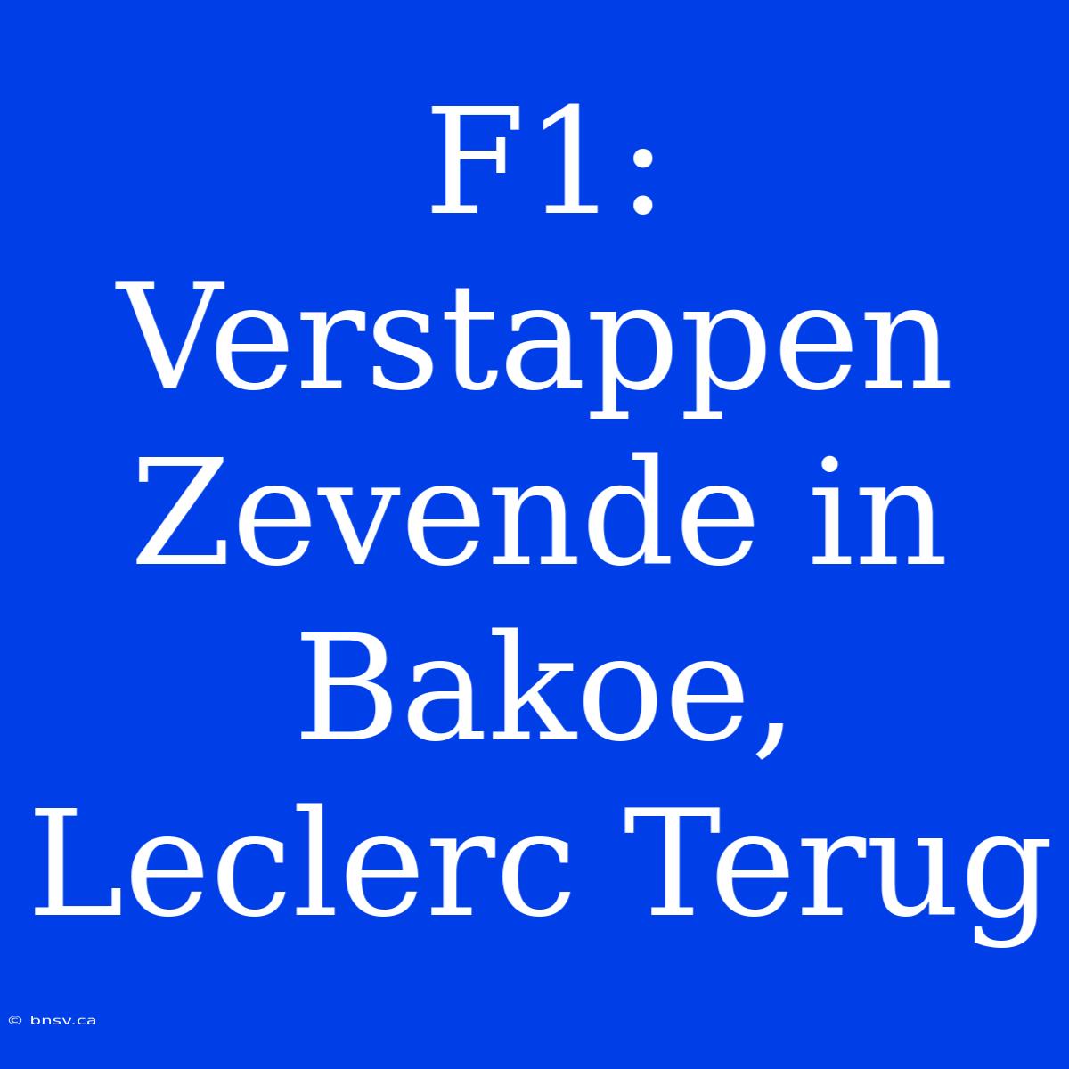 F1: Verstappen Zevende In Bakoe, Leclerc Terug