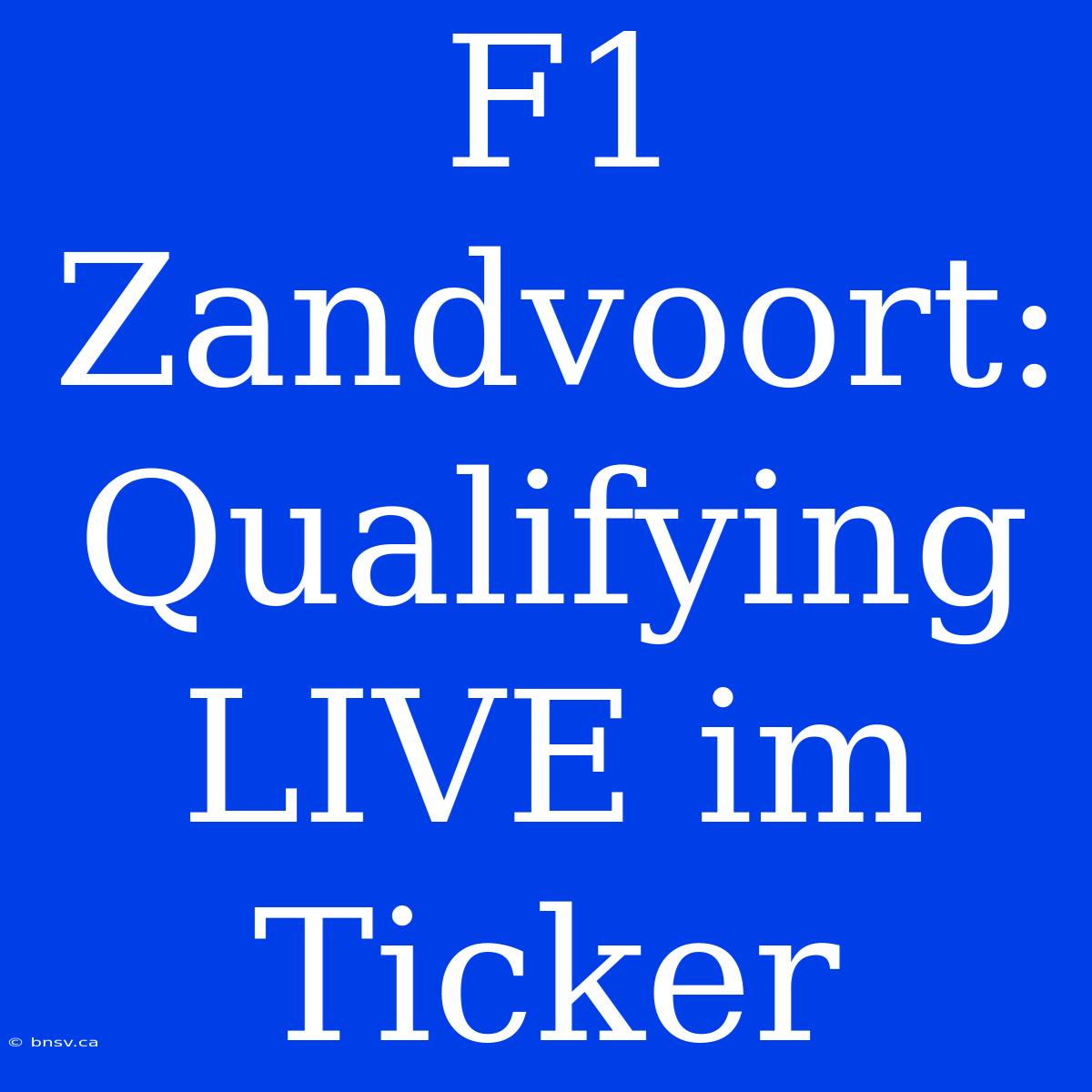 F1 Zandvoort: Qualifying LIVE Im Ticker